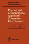 Physical And Computational Aspects Of Convective Heat Transfer - Tuncer Cebeci, Peter Bradshaw