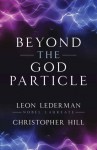 Beyond the God Particle - Leon M. Lederman, Christopher Hill