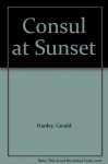 Consul At Sunset - Gerald Hanley