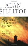 Alan Sillitoe: New and Collected Stories - Alan Sillitoe