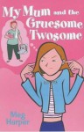 My Mum and the Gruesome Twosome - Meg Harper