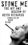 Stone Me: The Wit and Wisdom of Keith Richards - Mark Blake