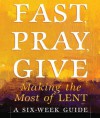 Fast, Pray, Give: Making the Most of Lent - Mary Carol Kendzia