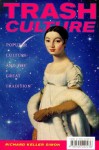 Trash Culture: Popular Culture and the Great Tradition - Richard Keller Simon