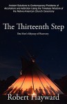 The Thirteenth Step: Ancient Solutions to the Contemporary Problems of Alcoholism and Addiction using the Timeless Wisdom of The Native American Church Ceremony - Robert Hayward, Barbara Villasenor, Myra Wesphall