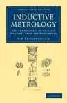 Inductive Metrology: Or, the Recovery of Ancient Measures from the Monuments - William Matthew Flinders Petrie