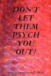 Don't Let Them Psych You Out! - George D. Zgourides