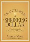 The Little Book of the Shrinking Dollar: What You Can Do to Protect Your Money Now - Addison Wiggin