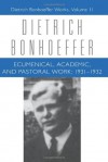 Ecumenical Academic Pastoral Work: 1931-32 - Dietrich Bonhoeffer, Victoria J. Barnett, Mark Brocker