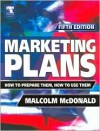 Marketing Plans: How to Prepare Them, How to Use Them - Malcolm McDonald