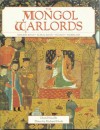 The Mongol Warlords: Genghis Khan, Kublai Khan, Hulegu, Tamerlane (Heroes & warriors) - David Nicolle, Richard Hook