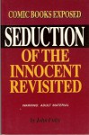 Seduction Of The Innocent Revisited: Comic Books Exposed - John Fulce