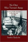 No One Was Turned Away: The Role of Public Hospitals in New York City Since 1900 - Sandra Opdycke