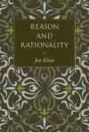 Reason and Rationality - Jon Elster, Steven Rendall