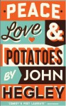 Peace, Love & Potatoes - John Hegley