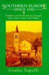 Southern Europe Since 1945: Tradition and Modernity in Portugal, Spain, Italy, Greece and Turkey - Giulio Sapelli, Guilio Sapelli