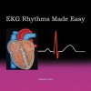 EKG Rhythms Made Easy - Alberto Yanez