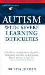 Autism with Severe Learning Difficulties - Rita Jordan