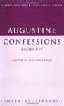 Augustine: Confessions Books I-IV (Cambridge Greek and Latin Classics - Imperial Library) - Augustine of Hippo, Gillian Clark