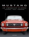 Mustang: An American Classic Yesterday, Today, Tomorrow - Michael Mueller