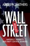 Wall Street Revalued: Imperfect Markets and Inept Central Bankers - Andrew Smithers