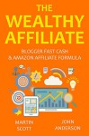 THE WEALTHY AFFILIATE (2016): Blogger Fast Cash & Amazon Affiliate Formula (2 in 1 bundle) - Martin Scott, John Anderson