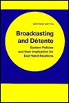 Broadcasting and Detente: Eastern Policies and Their Implication for East-West Relations - Gerhard Wettig