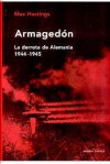 Armagedón. La derrota de Alemania, 1944-1945 - Max Hastings