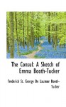 The Consul: A Sketch of Emma Booth-Tucker - Michael T. Murray