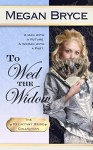 To Wed The Widow (The Reluctant Bride Collection Book 3) - Megan Bryce