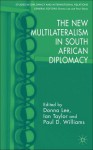 The New Multilateralism in South African Diplomacy (Studies in Diplomacy and International Relations) - Paul D. Williams
