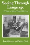 Seeing Through Language: A Guide To Styles Of English Writing - Ronald Carter, Walter Nash