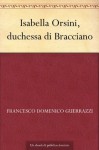 Isabella Orsini, duchessa di Bracciano (Italian Edition) - Francesco Domenico Guerrazzi