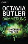 Dämmerung: Xenogenesis-Trilgogie 1 - Roman (German Edition) - Octavia E. Butler, Barbara Heidkamp