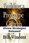 Building a Prototype Church: Divine Strategies Released - Bill Vincent