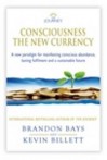 The Journey Consciousness The New Currency: A New Paradigm For Manifesting Conscious Abundance, Lasting Fulfilment And A Sustainable Future - Brandon Bays, Kevin Billett