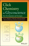 Click Chemistry in Glycoscience: New Developments and Strategies - Zbigniew J. Witczak, Roman Bielski