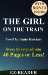 The Girl on the Train: Novel by Paula Hawkins -- Story Shortened into 40 Pages or Less! (The Girl on the Train: Shortened version -- Book, Novel, Paperback, Audible, Movie) - EZ-READER, The Girl on the Train
