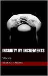 Insanity By Increments: Stories - Alaric Cabiling