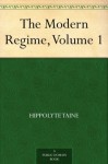 The Modern Regime, Volume 1 - Hippolyte Taine, John Durand