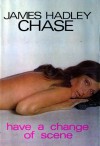 Have A Change Of Scene - James Hadley Chase