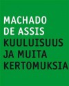 Kuuluisuus ja muita kertomuksia - Machado de Assis, Jyrki Lappi-Seppälä