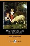 Mary Had a Little Lamb and Other Poems (Dodo Press) - Sarah Hale