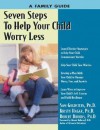 Seven Steps to Help Your Child Worry Less: A Family Guide - Kristy Hagar, Kristy Hagar, Robert B. Brooks, Edward M. Hallowell