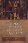 Exploring the History and Philosophy of Christian Education: Principles for the Twenty-First Century - Michael J. Anthony, Warren S. Benson