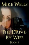 The Drive-By Wife, Book 1 - Mike Wells