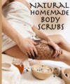 Natural Homemade Body Scrubs - The Ultimate Recipe Guide - Jonathan Doue, Encore Books