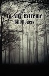 To Any Extreme - Bill Rogers