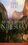 My First Summer in the Sierra (With Original Drawings & Photographs): Adventure Memoirs, Travel Sketches & Wilderness Studies - John Muir, Herbert W. Gleason, Charles S. Olcott