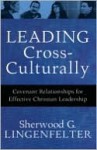 Leading Cross-Culturally: Covenant Relationships for Effective Christian Leadership - Sherwood Lingenfelter